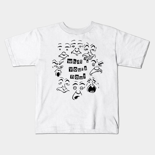 what's yours now Kids T-Shirt by johnmerry